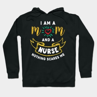 I’m a mom and a nurse nothing scares me, funny mom gift Hoodie